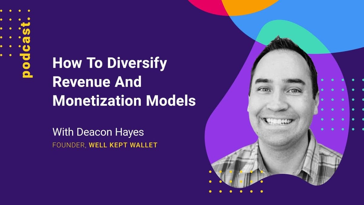 How To Diversify Revenue and Monetization Models (with Deacon Hayes from Well Kept Wallet)