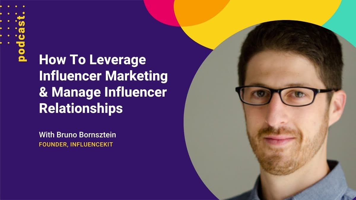 How To Leverage Influencer Marketing & Manage Influencer Relationships Bruno Bornsztein InfluenceKit