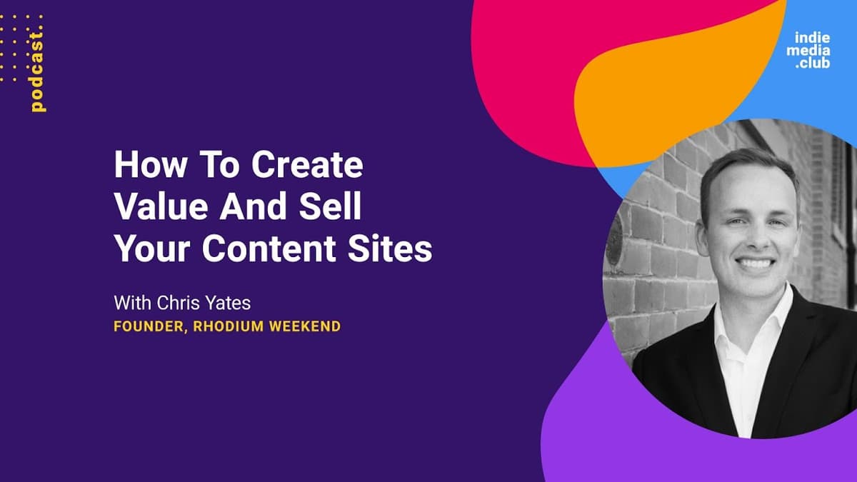 How To Create Value And Sell Your Content Sites (with Chris Yates from Rhodium Weekend)