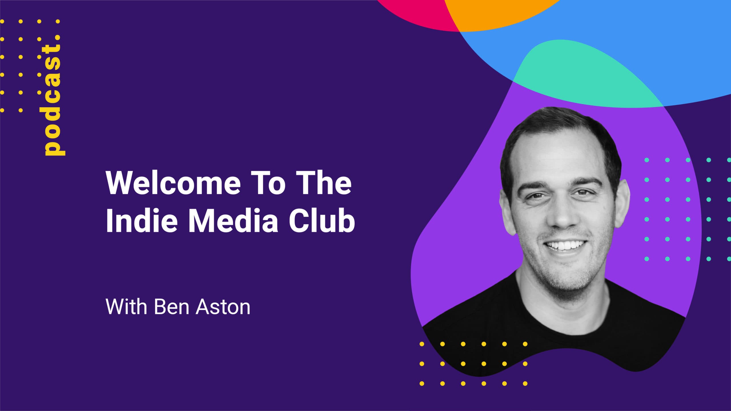 featured image for indie media club podcast with ben aston