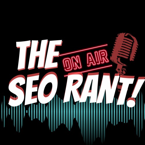 The SEO Rant - SEO Podcast