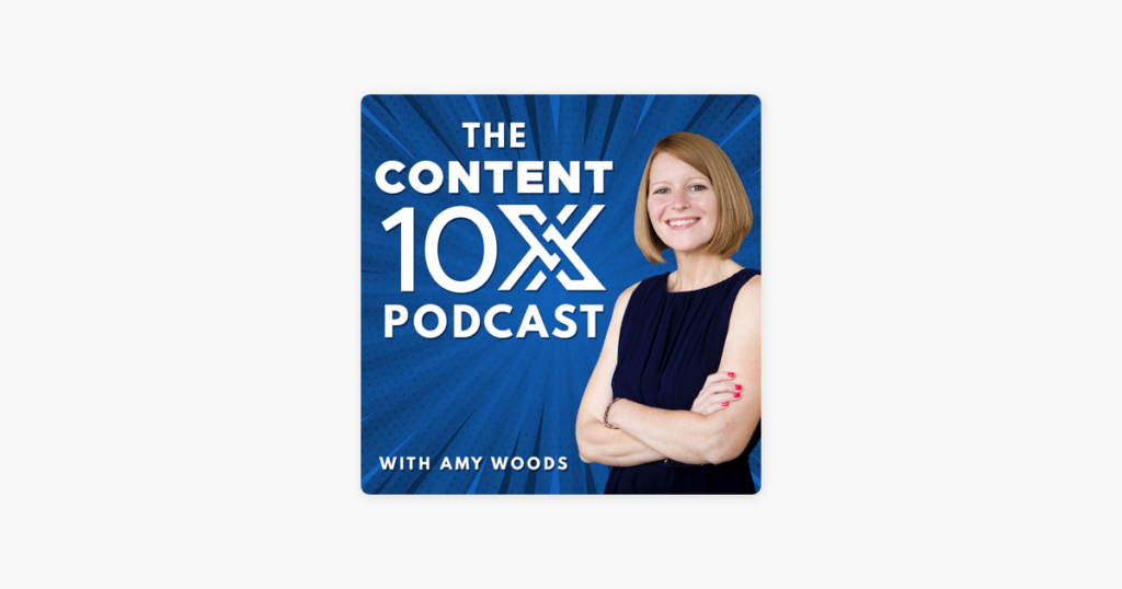 The Content 10x Podcast, hosted by Amy Woods